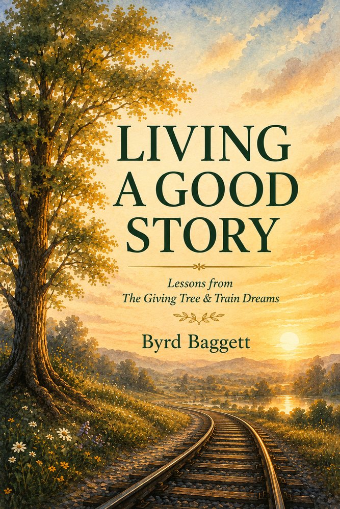 Living a Good Story: Lessons from The Giving Tree and Train Dreams, by Byrd Baggett
